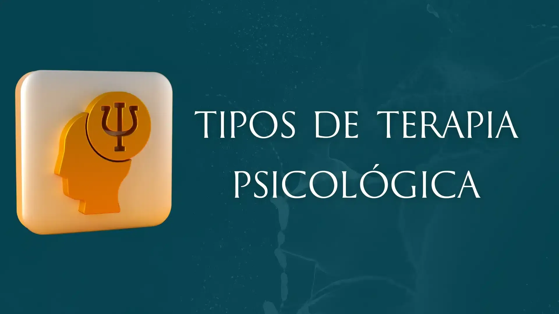 Descubre los 10 Tipos de Terapia Psicológica