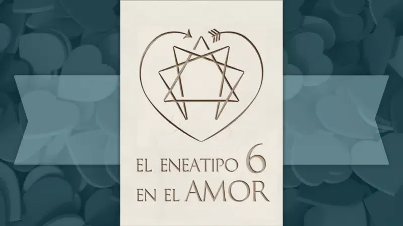 El Eneatipo 6 en el amor