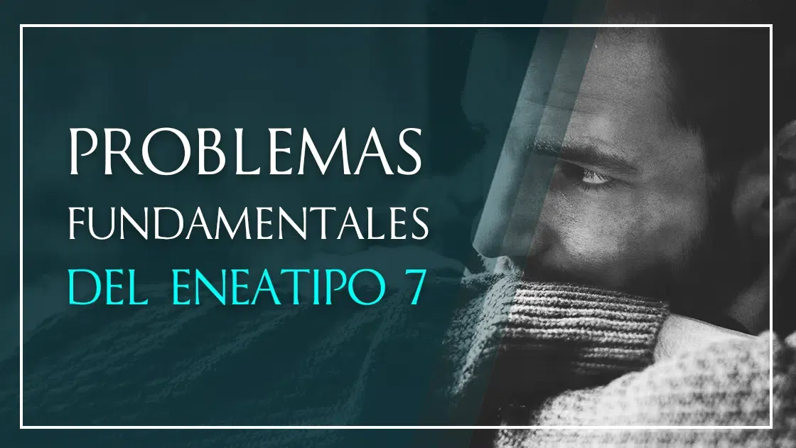 Problemas fundamentales del Eneatipo 7