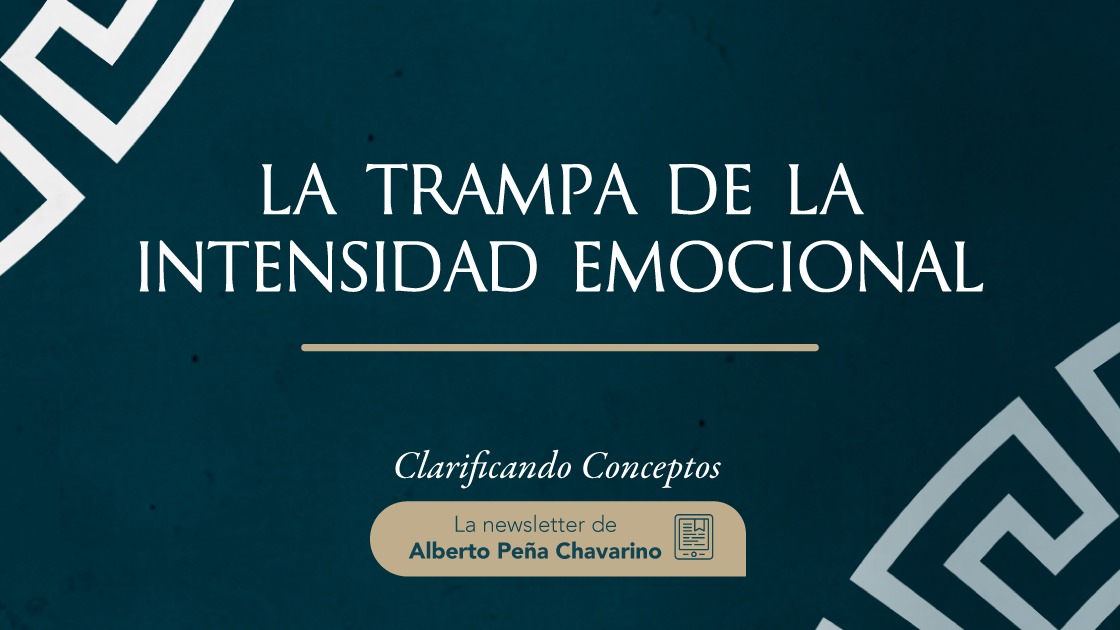 La trampa de la intensidad emocional